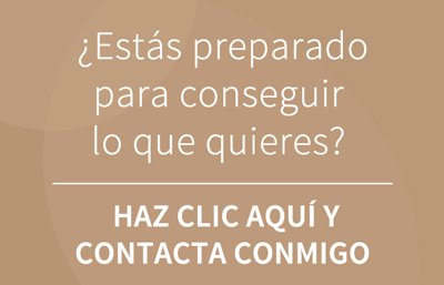 ¿Estás preparado para conseguir lo que quieres? Haz clic aquí y contacta conmigo.